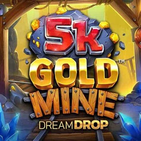 Jogue 5k Gold Mine Dream Drop Online