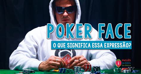 Significado Do Poker Face